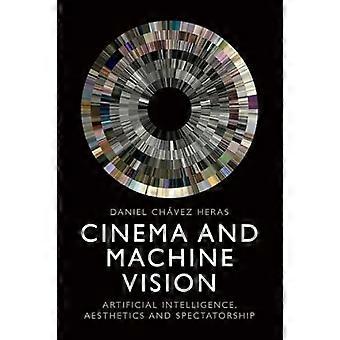 Cinema and Machine Vision Artificial Intelligence Aesthetics and Spectatorship