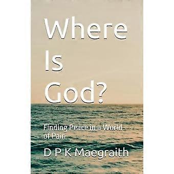 Where Is God?: Finding Peace in a World of Pain