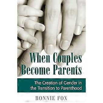 When Couples Become Parents The Creation of Gender in the Transition to Parenthood