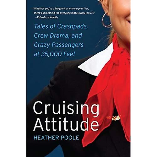 Cruising Attitude: Tales of Crashpads, Crew Drama, and Crazy Passengers at 35,000 Feet