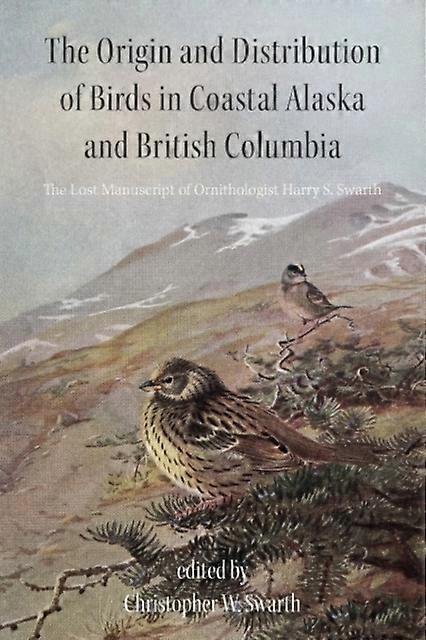 The Origin And Distribution Of Birds In Coastal Alaska And British Columbia by Daniel D. Gibson Paperback Book