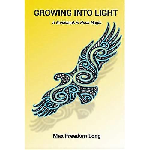 Growing Into Light: A  - Guidebook in Huna Magic
