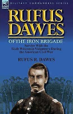 Rufus Dawes of the Iron Brigade