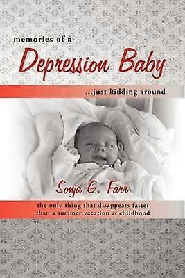Memories Of A Depression Baby    Just Kidding Around The Only Thing That Disappears Faster than a Summer Vacation Is Childhood