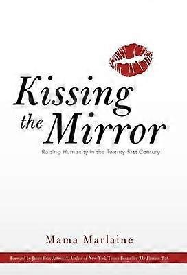 Kissing the Mirror Raising Humanity in the TwentyFirst Century