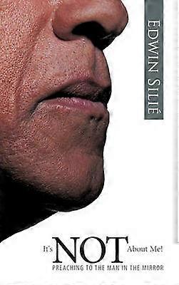 It's Not about Me Preaching to the Man in the Mirror