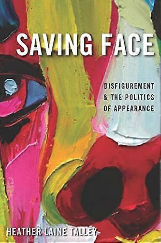 Saving Face: Disfigurement and the Politics of Appearance