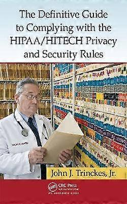 The Definitive Guide to Complying with the HIPAA/HITECH Privacy and Security Rules