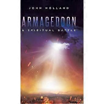 Armageddon A Spiritual Battle - John Holland - Hardcover - en Book