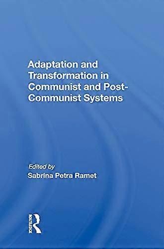 Adaptation And Transformation In Communist And Post communist Systems