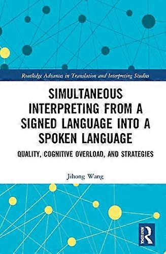 Simultaneous Interpreting from a Signed Language into a Spoken Language: Quality Cognitive Overload and Strategies