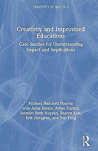 Creativity and Improvised Educations: Case Studies for Understanding Impact and Implications
