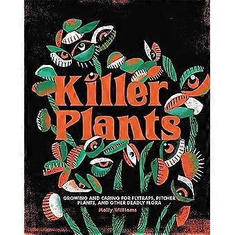 Killer Plants Growing and Caring for Flytraps Pitcher Plants and Other Deadly Flora