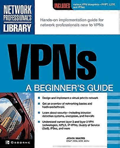 VPNs: A Beginner's Guide (Network Professional's Library)