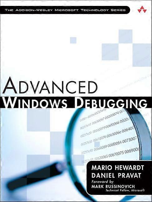 Advanced Windows Debugging: Developing and Administering Reliable, Robust, and Secure Software (Addison-Wesley...