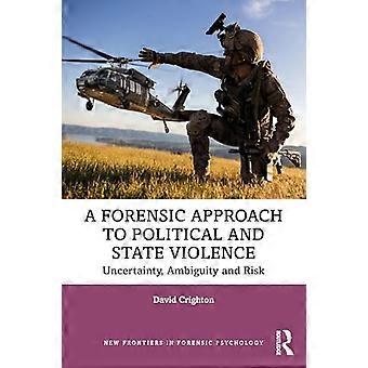 A Forensic Approach to Political and State Violence Uncertainty Ambiguity and Risk