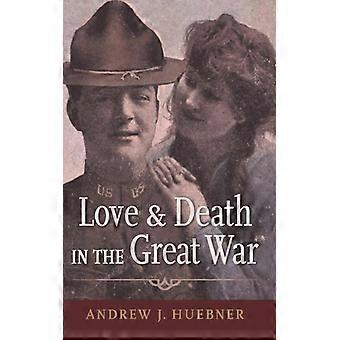 Amor e Morte na Grande Guerra - Andrew J. Huebner - Brochura - Livro em Inglês - História