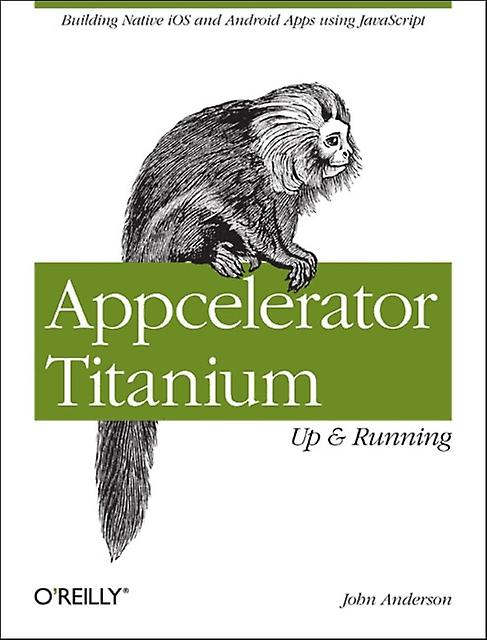 Appcelerator Titanium Up And Running by John Anderson Paperback