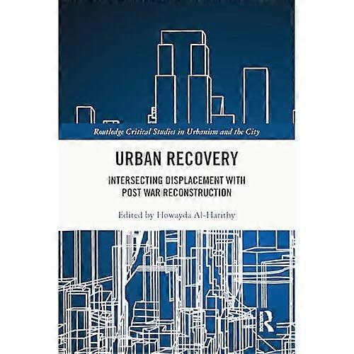 Urban Recovery : Intersecting Displacement with Post War Reconstruction