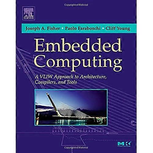 Embedded Computing: A VLIW Approach to Architecture, Compilers and Tools