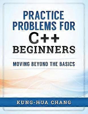 Practice Problems for C Beginners Moving Beyond the Basics