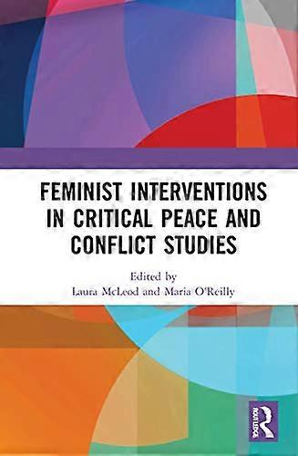 Feminist Interventions in Critical Peace and Conflict Studies