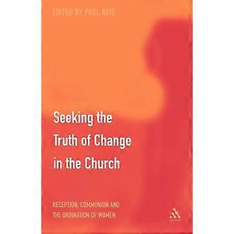 Seeking The Truth Of Change In The Church Reception Communion And The Ordinat - Paul D. L. Avis - Paperback - en Book