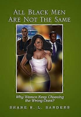 All Black Men Are Not the Same Why Women Keep Choosing the Wrong Ones