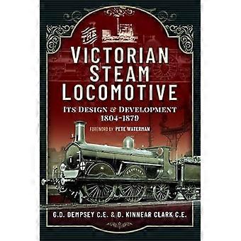 The Victorian Steam Locomotive Its Design and Development 1804 1879