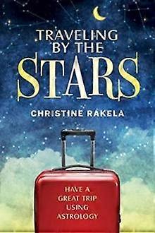 Traveling By The Stars by Christine Rakela Paperback