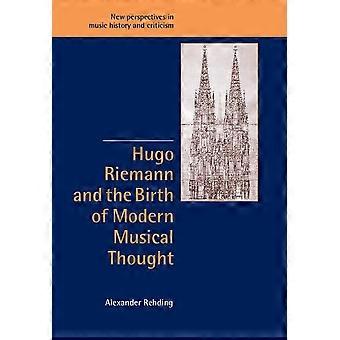 Hugo Riemann und die Geburt des modernen musikalischen Denkens (Neue Perspektiven in Musikgeschichte und -kritik)