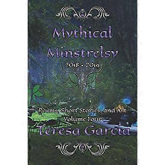 Mythical Minstrelsy : Gedichte, Kurzgeschichten und Kunst 2018-2019