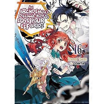 An Archdemon's Dilemma: How to Love Your Elf Bride: Volume 16 (An Archdemon's Dilemma: How to Love Your Elf Bride (lett roman))