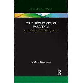 Title Sequences As Paratexts Narrative Anticipation And Recapitulation - Michael Betancourt