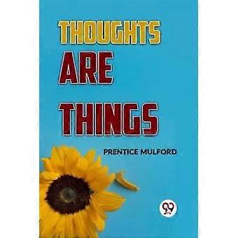 Thoughts Are Things - Prentice Mulford