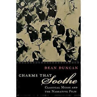 Charms that Soothe Classical Music and the Narrative Film
