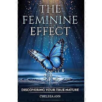 The Feminine Effect Discovering Your True Nature