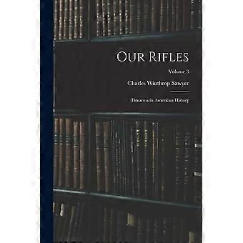 Our rifles firearms in american history volume 3