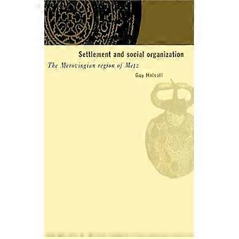Settlement And Social Organization The Merovingian Region Of Metz - Guy Halsall - Paperback - English Book - History
