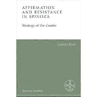 Affirmation and Resistance in Spinoza The Strategy of the Conatus