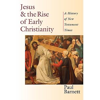 Jesus und der Aufstieg des frühen Christentums: Eine Geschichte der neutestamentlichen Zeit – Paul Barnett