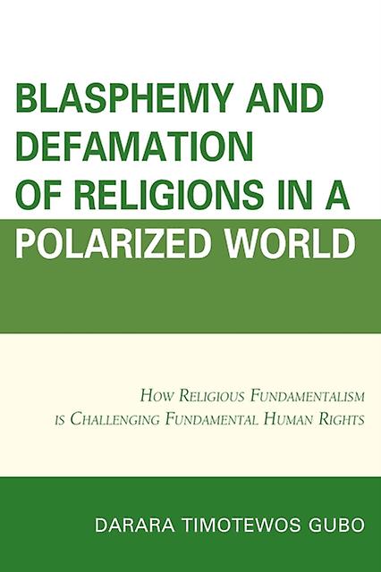 Blasphemy And Defamation Of Religions In A Polarized World by Darara Timotewos Gubo Paperback Book