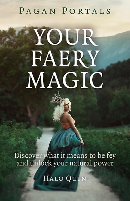 Pagan Portals Your Faery Magic Discover What It Means To Be Fey And Unlock You by Halo Quin Paperback Book