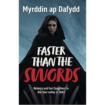 Faster Than The Swords - Rebecca And Her Daughters In The Tywi Valley In 1843 - Myrddin ap Dafydd
