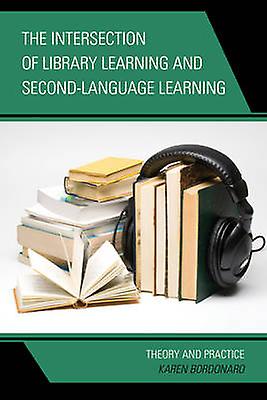 The Intersection Of Library Learning And Secondlanguage Learning by Karen Bordonaro Paperback Book