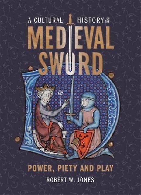 A Cultural History Of The Medieval Sword by Dr Robert W Jones Paperback Book
