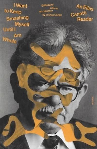 I Want To Keep Smashing Myself Until I Am Whole by Elias Canetti Paperback Book