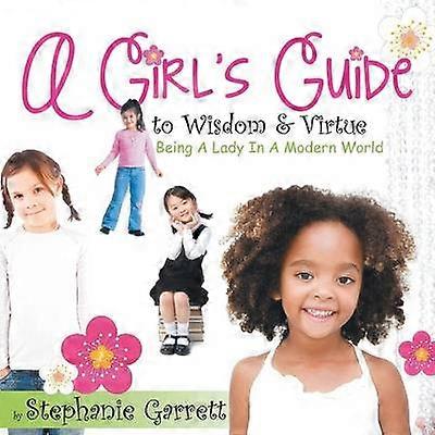 A Girl's Guide to Wisdom & Virtue