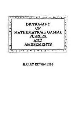 Dictionary of Mathematical Games Puzzles and Amusements