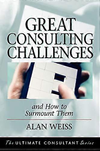 Great Consulting Challenges: And How to Surmount Them